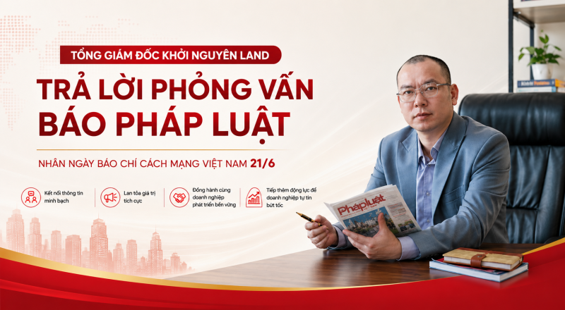 Tổng GIám đốc Khởi Nguyên Land trả lời báo Pháp Luật  nhân ngày báo chí Cách Mạng Việt Nam 21/06