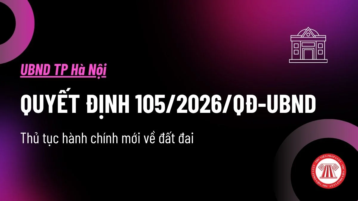Quyết định 105/2026/QĐ-UBND sửa đổi quy định về đất đai trên địa bàn TP Hà Nội