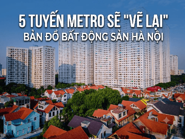 5 tuyến metro sẽ "vẽ lại" bản đồ bất động sản Hà Nội: Đông Anh, Gia Lâm, Hòa Lạc và phía Nam bước vào chu kỳ mới
